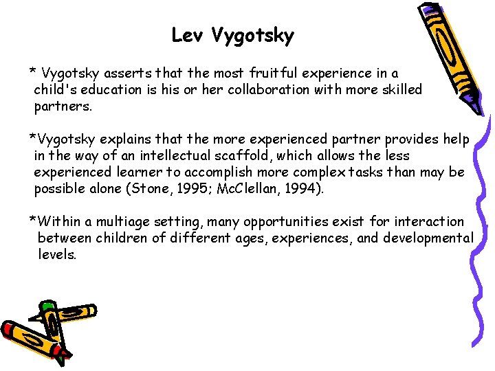 Lev Vygotsky * Vygotsky asserts that the most fruitful experience in a child's education