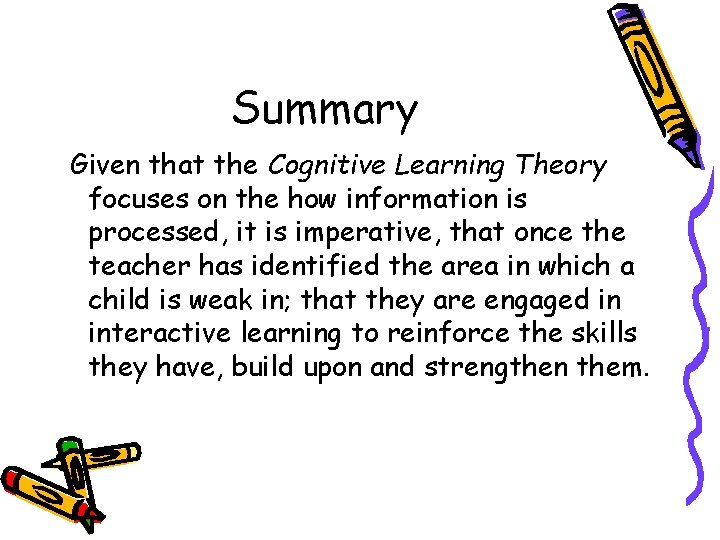 Summary Given that the Cognitive Learning Theory focuses on the how information is processed,