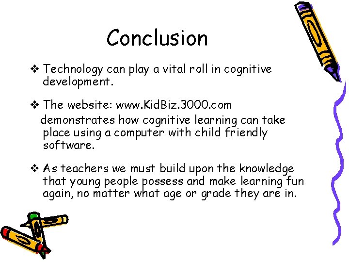 Conclusion v Technology can play a vital roll in cognitive development. v The website: