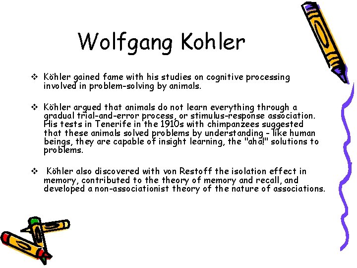 Wolfgang Kohler v Köhler gained fame with his studies on cognitive processing involved in