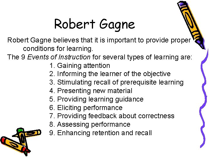 Robert Gagne believes that it is important to provide proper conditions for learning. The