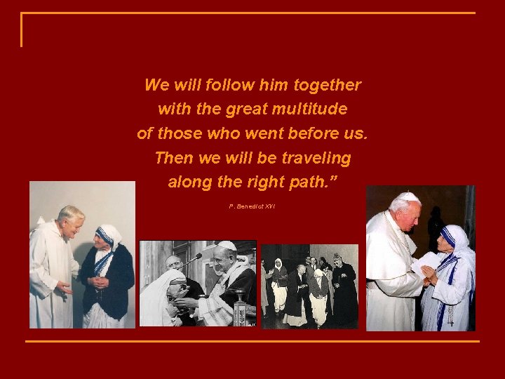 We will follow him together with the great multitude of those who went before