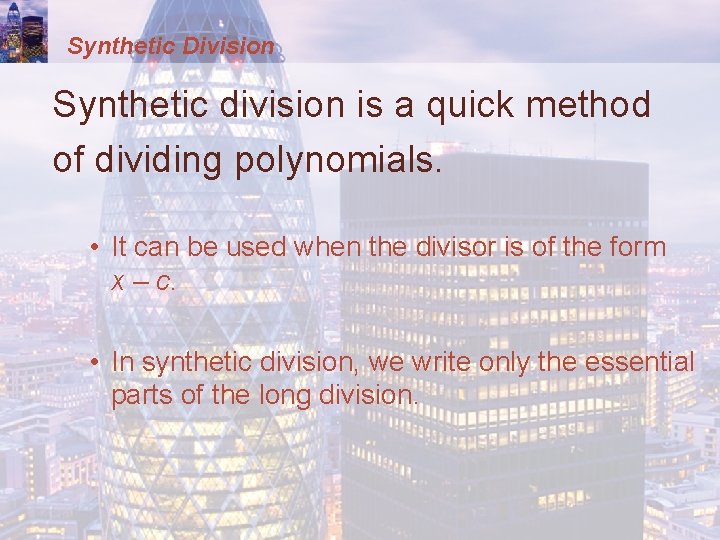 Synthetic Division Synthetic division is a quick method of dividing polynomials. • It can