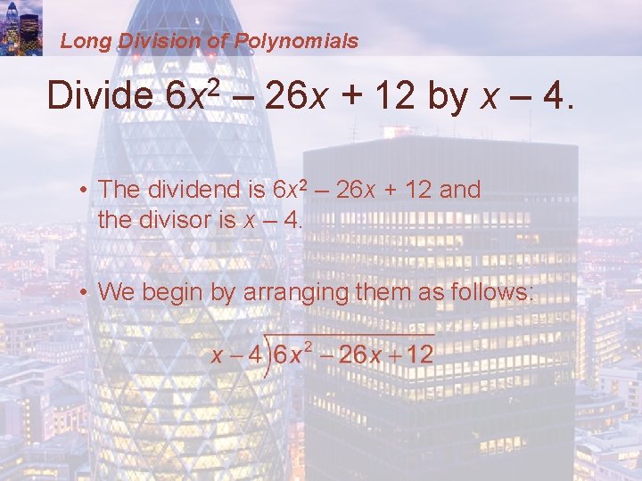 Long Division of Polynomials Divide 6 x 2 – 26 x + 12 by