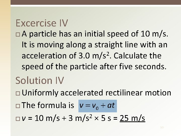 Excercise IV A particle has an initial speed of 10 m/s. It is moving