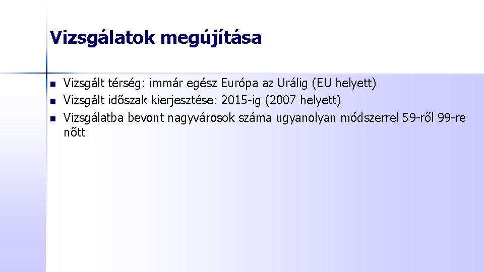 Vizsgálatok megújítása n n n Vizsgált térség: immár egész Európa az Urálig (EU helyett)