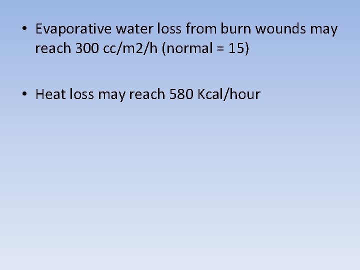  • Evaporative water loss from burn wounds may reach 300 cc/m 2/h (normal