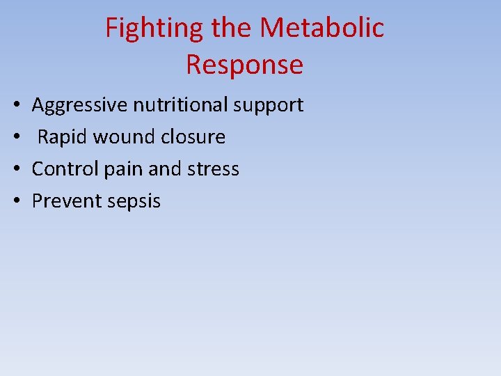 Fighting the Metabolic Response • • Aggressive nutritional support Rapid wound closure Control pain