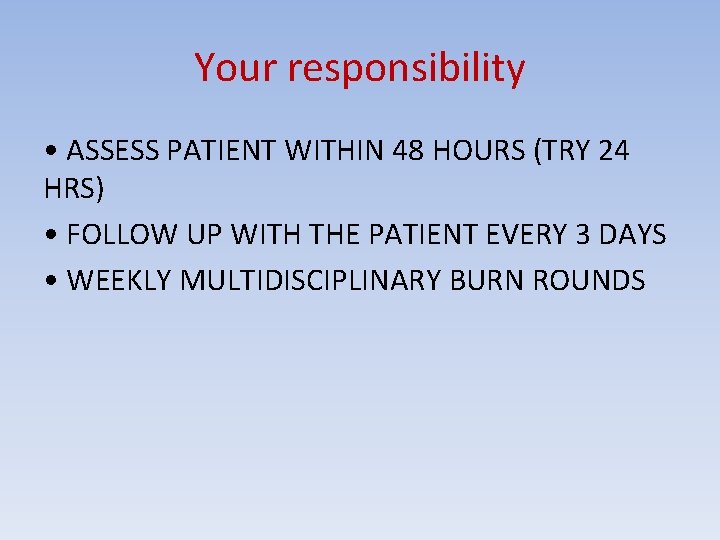 Your responsibility • ASSESS PATIENT WITHIN 48 HOURS (TRY 24 HRS) • FOLLOW UP