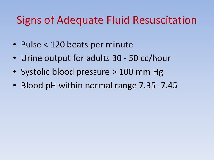Signs of Adequate Fluid Resuscitation • • Pulse < 120 beats per minute Urine