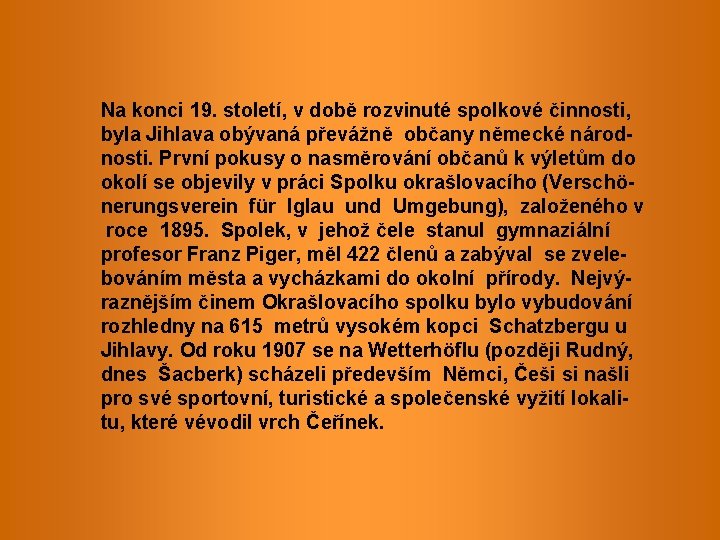 Na konci 19. století, v době rozvinuté spolkové činnosti, byla Jihlava obývaná převážně občany