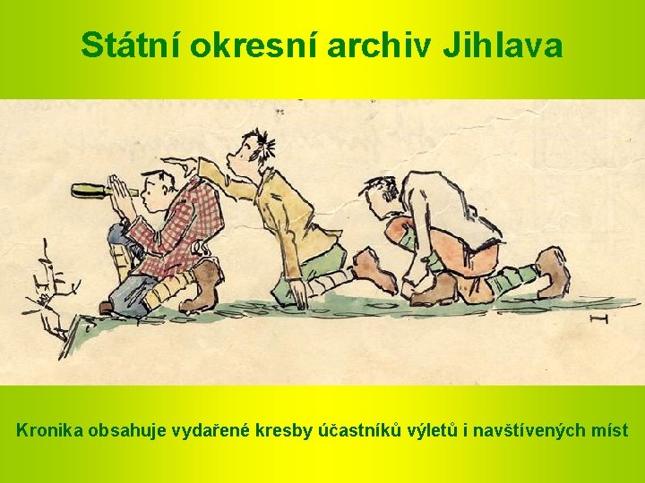Státní okresní archiv Jihlava Kronika obsahuje vydařené kresby účastníků výletů i navštívených míst 