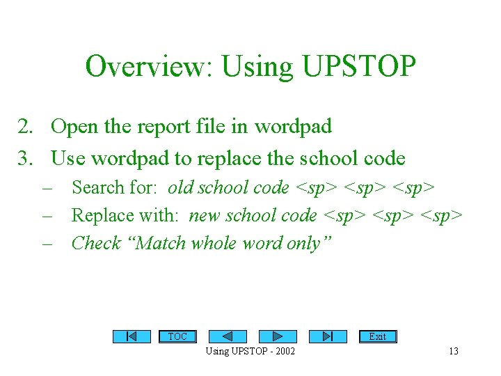 Overview: Using UPSTOP 2. Open the report file in wordpad 3. Use wordpad to