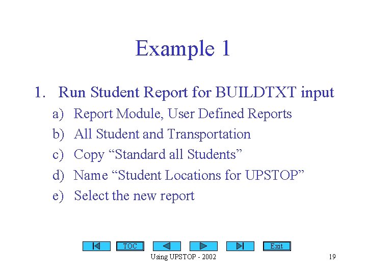 Example 1 1. Run Student Report for BUILDTXT input a) b) c) d) e)