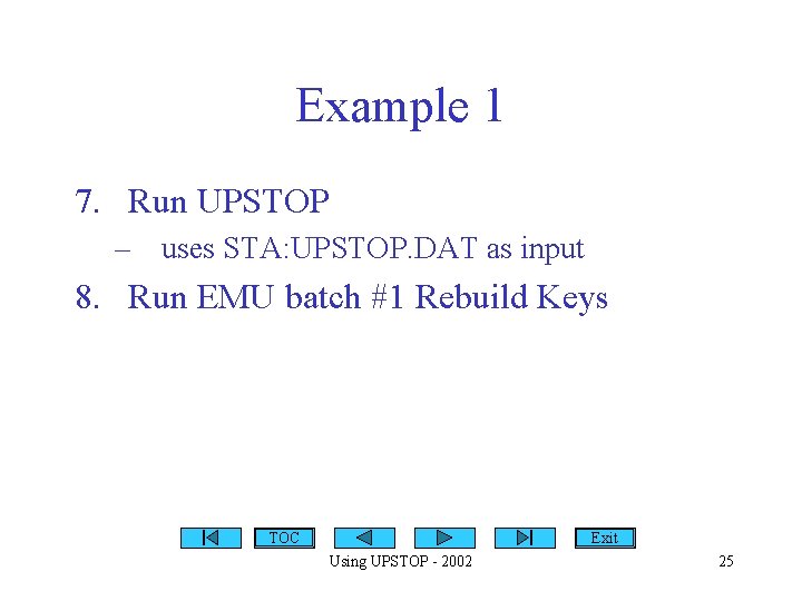 Example 1 7. Run UPSTOP – uses STA: UPSTOP. DAT as input 8. Run