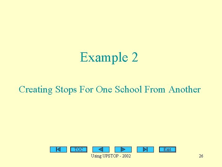 Example 2 Creating Stops For One School From Another TOC Exit Using UPSTOP -