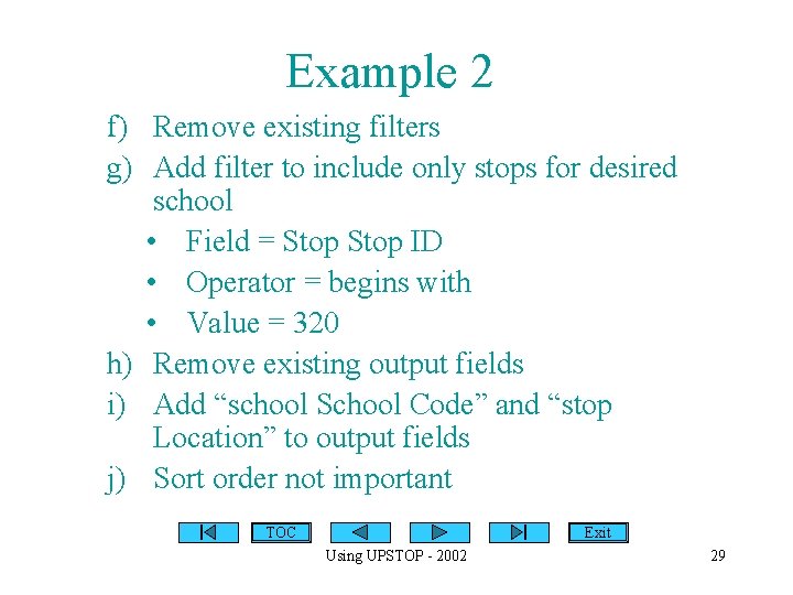 Example 2 f) Remove existing filters g) Add filter to include only stops for