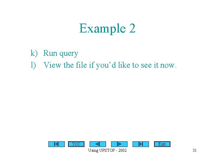 Example 2 k) Run query l) View the file if you’d like to see