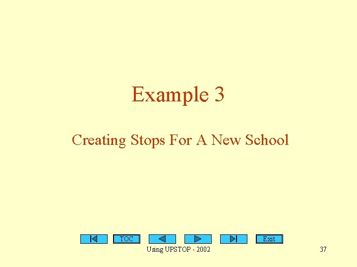 Example 3 Creating Stops For A New School TOC Exit Using UPSTOP - 2002