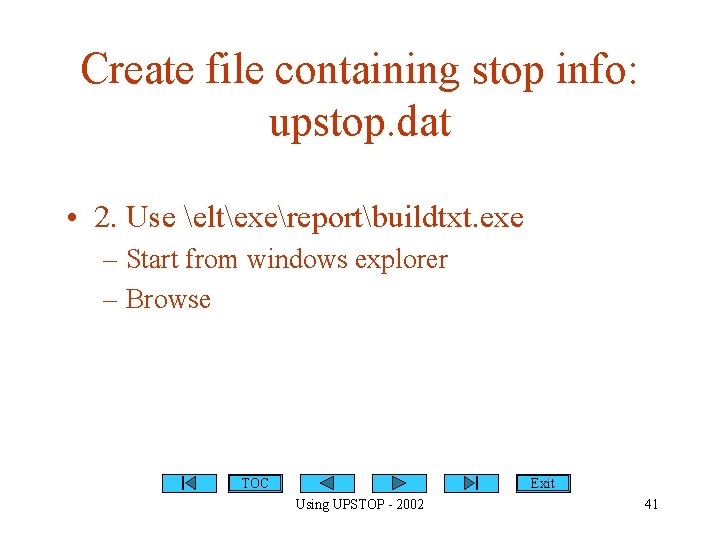 Create file containing stop info: upstop. dat • 2. Use eltexereportbuildtxt. exe – Start