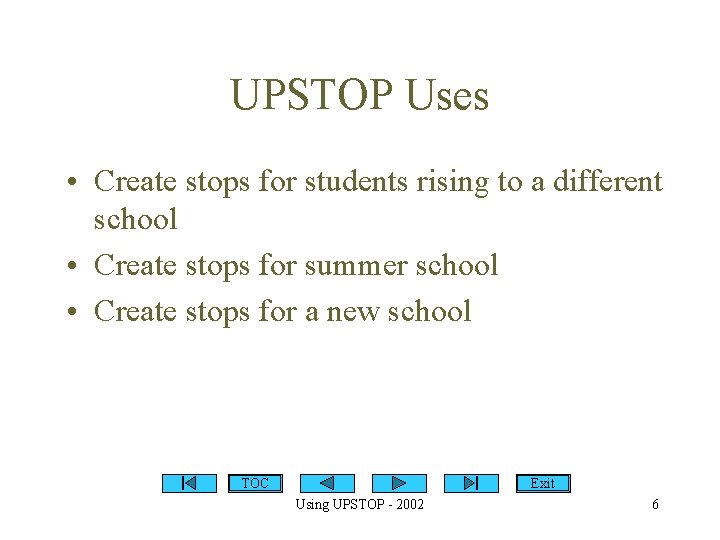 UPSTOP Uses • Create stops for students rising to a different school • Create