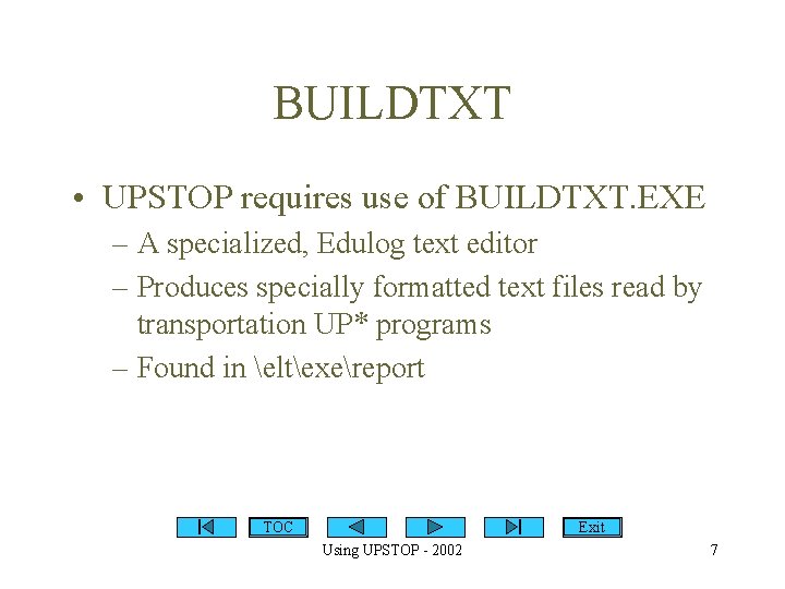 BUILDTXT • UPSTOP requires use of BUILDTXT. EXE – A specialized, Edulog text editor