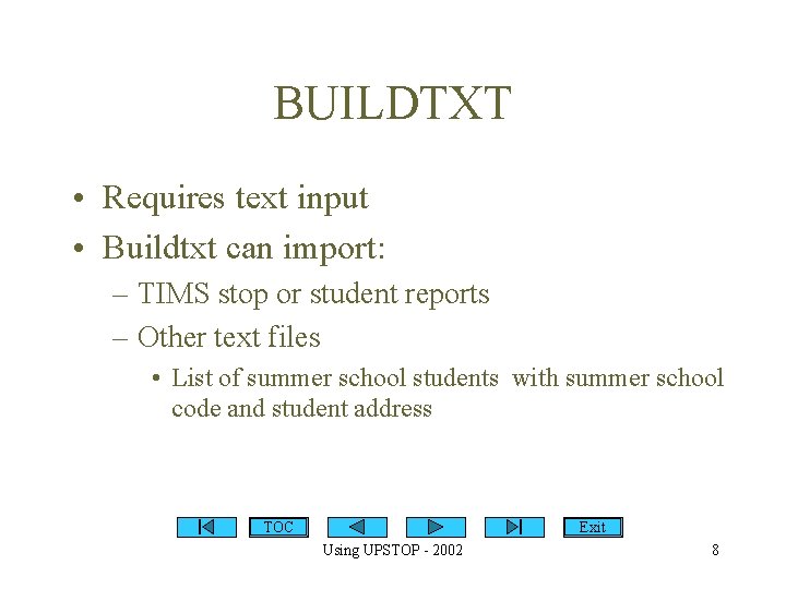 BUILDTXT • Requires text input • Buildtxt can import: – TIMS stop or student