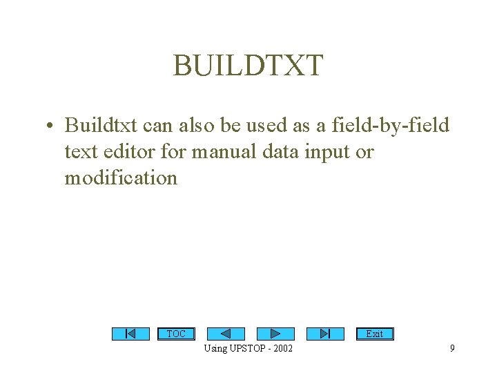 BUILDTXT • Buildtxt can also be used as a field-by-field text editor for manual