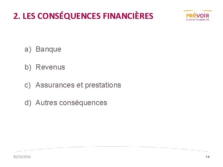 2. LES CONSÉQUENCES FINANCIÈRES a) Banque b) Revenus c) Assurances et prestations d) Autres