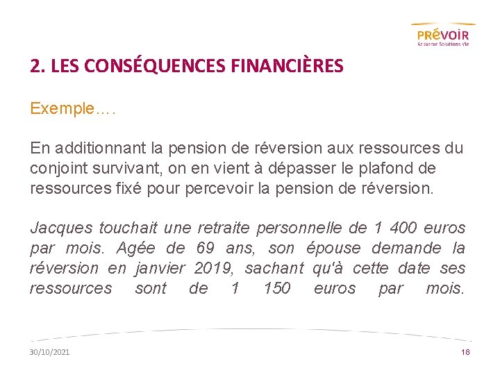 2. LES CONSÉQUENCES FINANCIÈRES Exemple…. En additionnant la pension de réversion aux ressources du