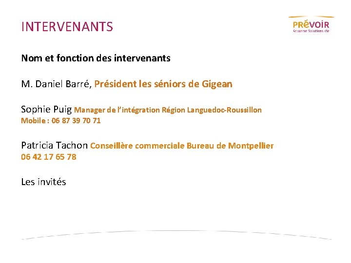 INTERVENANTS Nom et fonction des intervenants M. Daniel Barré, Président les séniors de Gigean