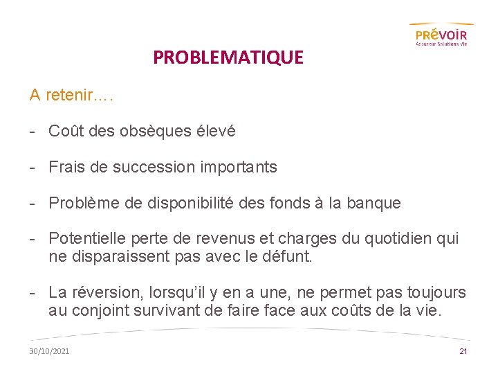 PROBLEMATIQUE A retenir…. - Coût des obsèques élevé - Frais de succession importants -