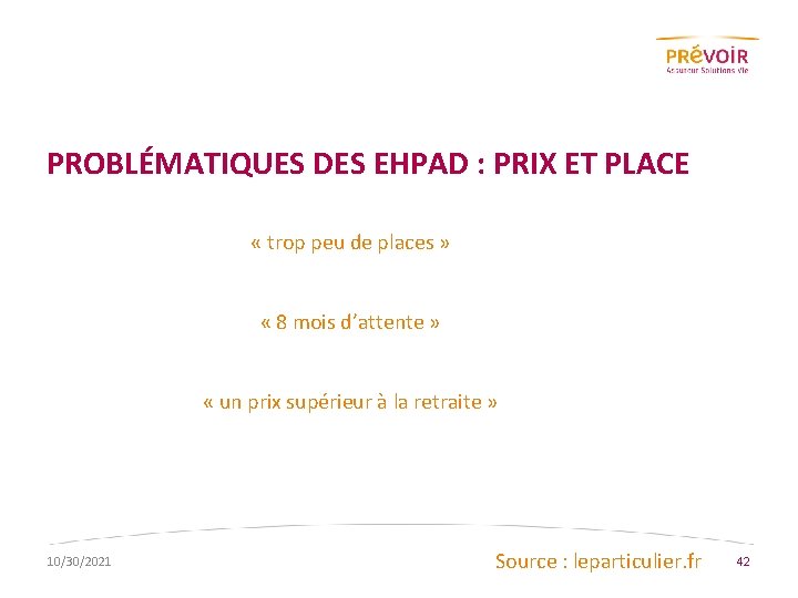 PROBLÉMATIQUES DES EHPAD : PRIX ET PLACE « trop peu de places » «