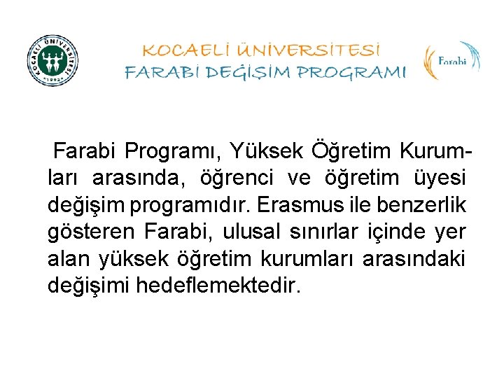 Farabi Programı, Yüksek Öğretim Kurumları arasında, öğrenci ve öğretim üyesi değişim programıdır. Erasmus ile