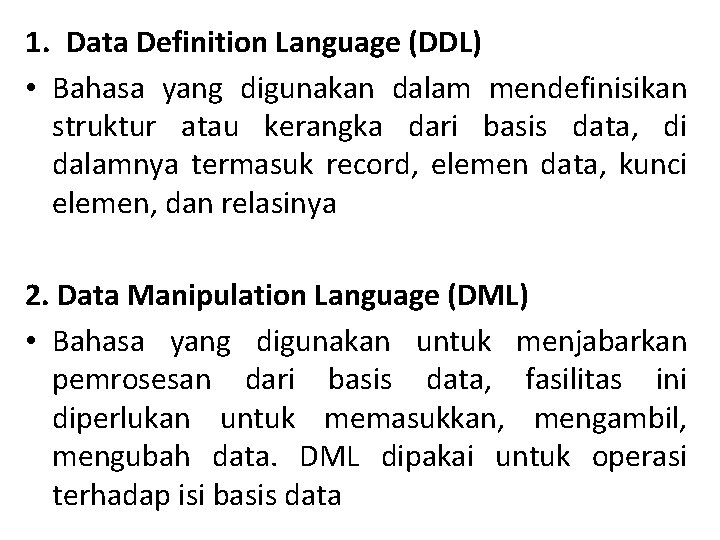 1. Data Definition Language (DDL) • Bahasa yang digunakan dalam mendefinisikan struktur atau kerangka