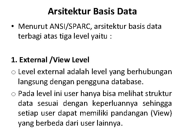 Arsitektur Basis Data • Menurut ANSI/SPARC, arsitektur basis data terbagi atas tiga level yaitu