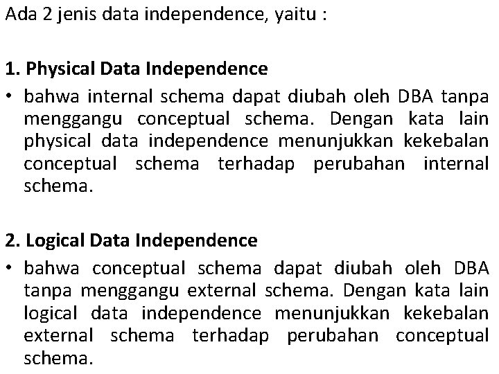 Ada 2 jenis data independence, yaitu : 1. Physical Data Independence • bahwa internal