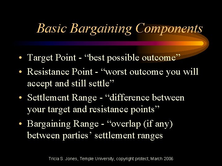 Basic Bargaining Components • Target Point - “best possible outcome” • Resistance Point -