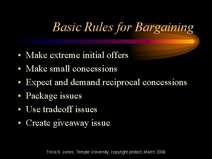 Basic Rules for Bargaining • • • Make extreme initial offers Make small concessions