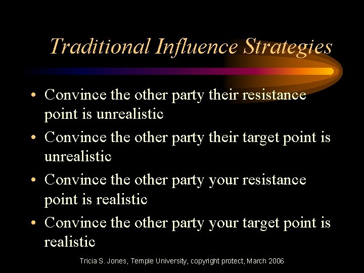 Traditional Influence Strategies • Convince the other party their resistance point is unrealistic •