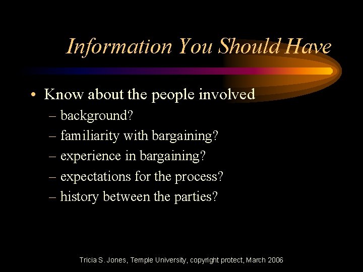 Information You Should Have • Know about the people involved – background? – familiarity