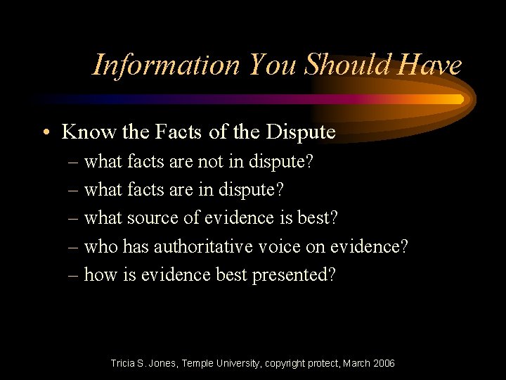 Information You Should Have • Know the Facts of the Dispute – what facts