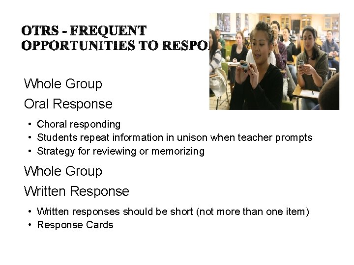 Whole Group Oral Response • Choral responding • Students repeat information in unison when