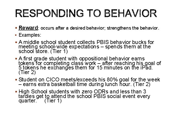 § Reward: occurs after a desired behavior; strengthens the behavior. § Examples: § A