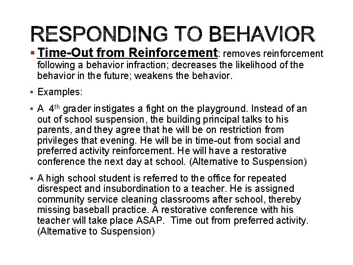 § Time-Out from Reinforcement: removes reinforcement following a behavior infraction; decreases the likelihood of