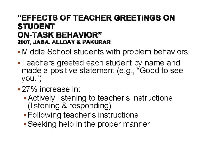 § Middle School students with problem behaviors. § Teachers greeted each student by name