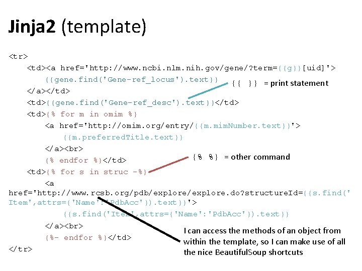 Jinja 2 (template) <tr> <td><a href='http: //www. ncbi. nlm. nih. gov/gene/? term={{g}}[uid]'> {{gene. find('Gene-ref_locus').