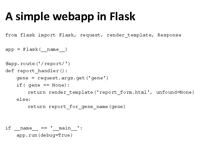 A simple webapp in Flask from flask import Flask, request, render_template, Response app =