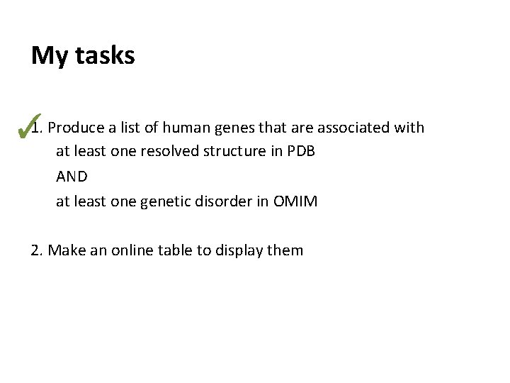 My tasks ✓ 1. Produce a list of human genes that are associated with