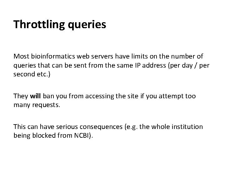 Throttling queries Most bioinformatics web servers have limits on the number of queries that
